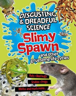 Cover for Barbara Taylor · Slimy Spawn and Other Gruesome Life Cycles (Disgusting &amp; Dreadful Science) (Hardcover Book) (2014)