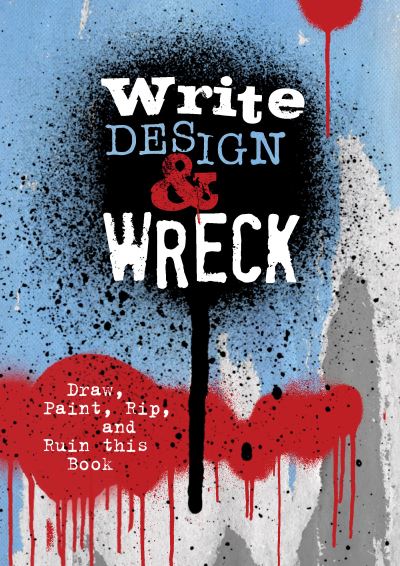 Cover for Editors of Chartwell Books · Write, Design &amp; Wreck: Draw, Paint, Rip, and Ruin this Book (Pocketbok) (2023)