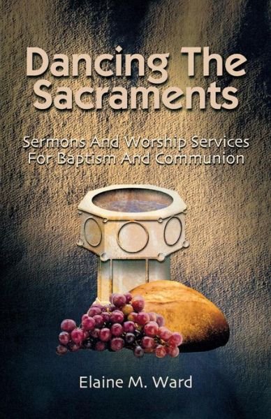 Cover for Elaine M. Ward · Dancing the Sacraments (Paperback Book) (2004)