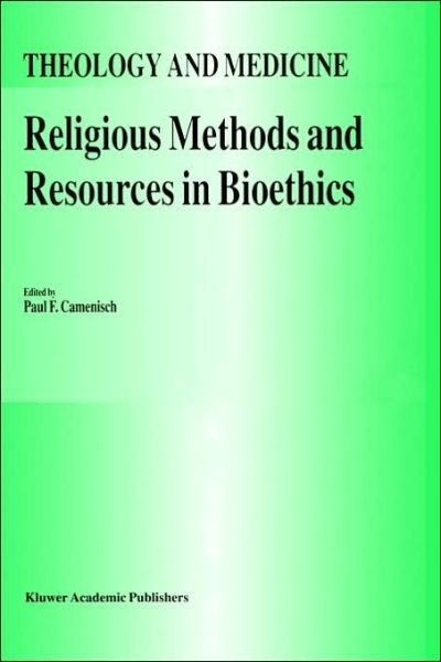 Religious Methods and Resources in Bioethics - Theology and Medicine - Paul F Camenisch - Bøker - Springer - 9780792321026 - 30. november 1993