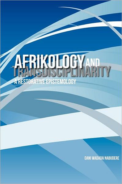 Cover for Dani Wadada Nabudere · Afrikology and Transdisciplinarity. a Restorative Epistemology (Paperback Book) (2012)