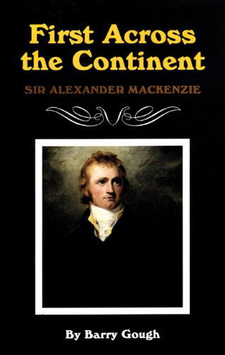 Cover for Barry Gough · First Across the Continent: Sir Alexander Mackenzie - The Oklahoma Western Biographies (Paperback Book) [First edition] (2000)