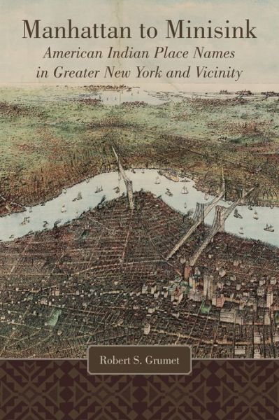 Cover for Robert S. Grumet · Manhattan to Minisink: American Indian Place Names of Greater New York and Vicinity (Paperback Book) (2021)