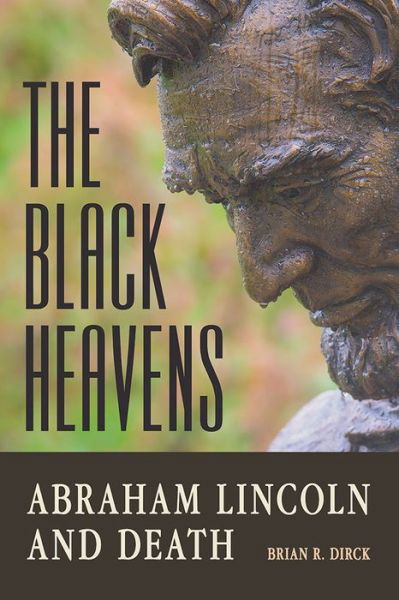 Cover for Brian R. Dirck · The Black Heavens: Abraham Lincoln and Death (Inbunden Bok) (2019)