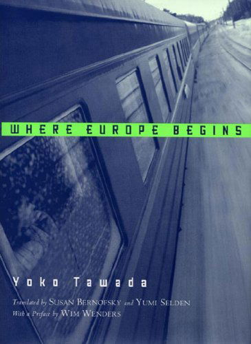 Where Europe Begins: Stories - Yoko Tawada - Kirjat - New Directions Publishing Corporation - 9780811217026 - keskiviikko 9. toukokuuta 2007