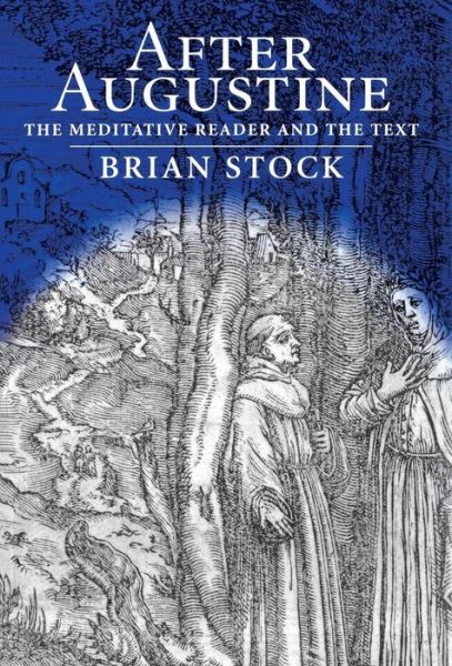 After Augustine: The Meditative Reader and the Text - Material Texts - Brian Stock - Books - University of Pennsylvania Press - 9780812236026 - May 23, 2001