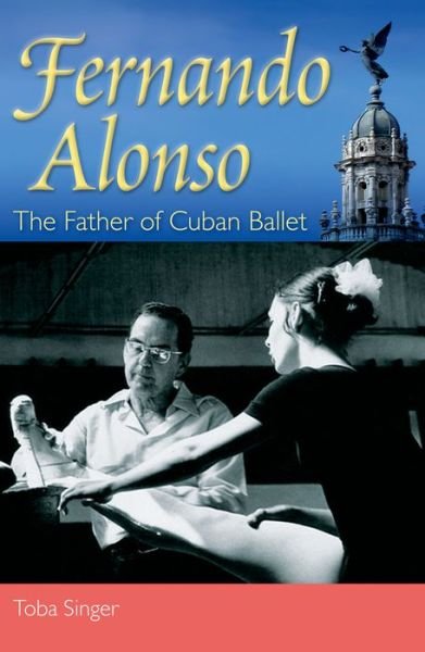 Cover for Toba Singer · Fernando Alonso: The Father of Cuban Ballet (Hardcover Book) (2013)