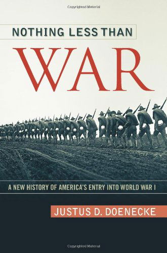 Cover for Justus D. Doenecke · Nothing Less Than War: A New History of America's Entry into World War I - Studies in Conflict, Diplomacy and Peace (Hardcover Book) (2011)