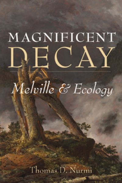 Cover for Tom Nurmi · Magnificent Decay: Melville and Ecology - Under the Sign of Nature (Paperback Book) (2020)