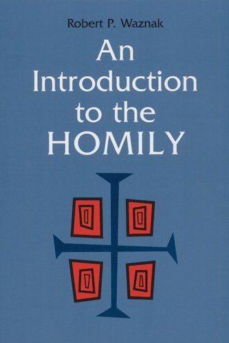 An Introduction to the Homily - Robert P. Waznak Sss - Bücher - Liturgical Press - 9780814625026 - 1. Juli 1998