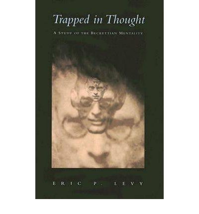 Cover for Eric P. Levy · Trapped in Thought: A Study of the Beckettian Mentality - Irish Studies (Gebundenes Buch) (2007)