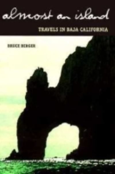 Almost an Island: Travels in Baja, California - Bruce Berger - Books - University of Arizona Press - 9780816519026 - July 1, 1998