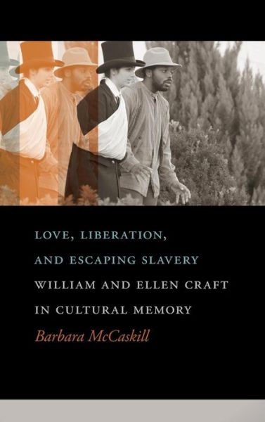 Cover for Barbara McCaskill · Love, Liberation, And Escaping Slavery: William and Ellen Craft in Cultural Memory - A Sarah Mills Hodge Fund Publication (Hardcover Book) (2015)