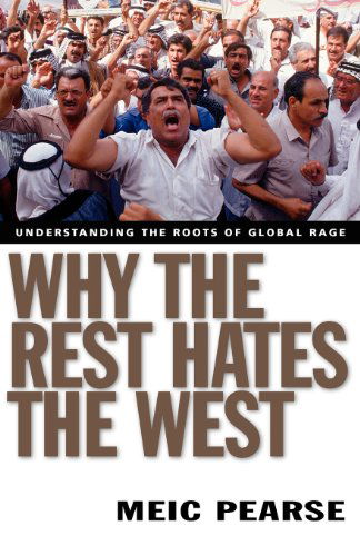 Why the Rest Hates the West: Understanding the Roots of Global Rage - Meic Pearse - Books - IVP Books - 9780830832026 - May 13, 2004