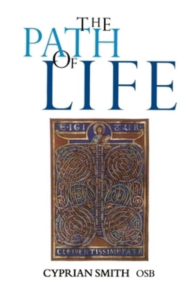 The Path of Life: Benedictine Spirituality for Monks and Lay People - Cyprian Smith - Books - Gracewing - 9780852443026 - September 12, 1995