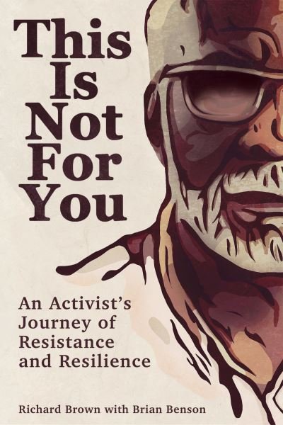 This Is Not For You: An Activist's Journey of Resistance and Resilience - Richard Brown - Boeken - Oregon State University - 9780870713026 - 28 februari 2021