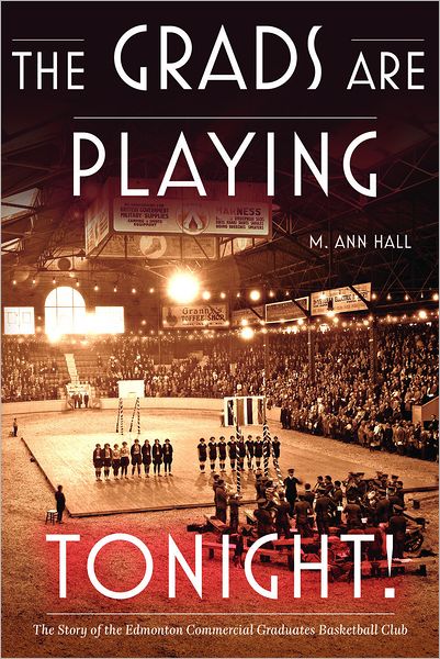 Cover for M. Ann Hall · The Grads Are Playing Tonight!: The Story of the Edmonton Commercial Graduates Basketball Club (Paperback Book) (2011)