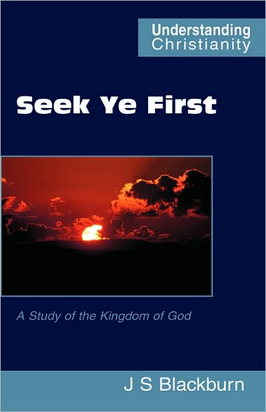 Cover for John S Blackburn · Seek Ye First (Understanding Christianity) (Hardcover Book) (2007)