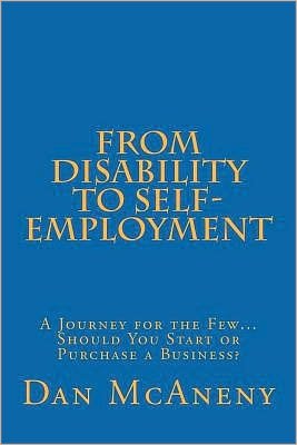 Cover for Daniel Thomas Mcaneny · From Disability to Self-employment: a Journey for the Few... Should You Start or Purchase a Business? (Taschenbuch) (2012)