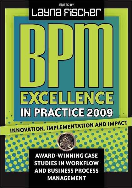 Cover for Layna Fischer · Bpm Excellence in Practice 2009: Innovation, Implementation and Impact Award-winning Case Studies in Workflow and Business Process Management (Taschenbuch) (2009)