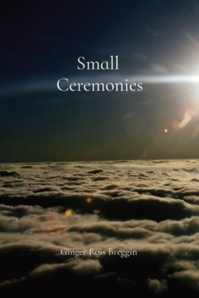 Cover for Ginger R Breggin · Small Ceremonies (Taschenbuch) (2020)