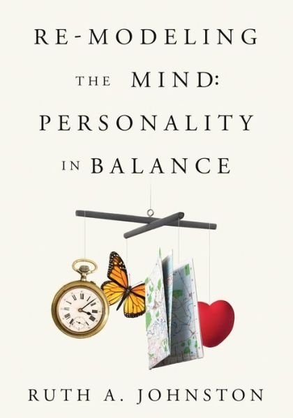 Cover for Ruth a Johnston · Re-modeling the Mind: Personality in Balance (Paperback Bog) (2015)