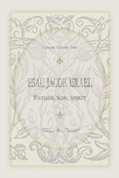 Cover for Rex K. Frost · Esau, Jacob, Israel : Father, Son, Spirit (Paperback Book) (2017)