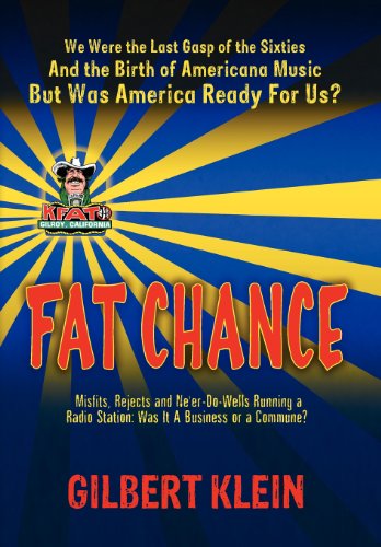 Fat Chance: We Were the Last Gasp of the 60s and the Birth of Americana Music, but Was America Ready for Us? - Gilbert Klein - Books - Main Frame Press - 9780985679026 - July 1, 2012