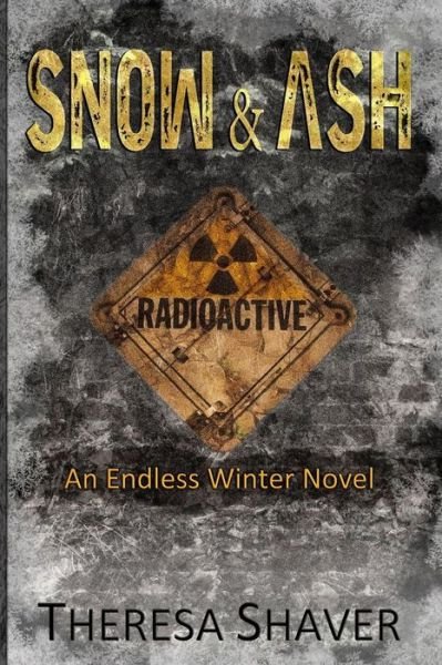 Cover for Theresa Shaver · Snow &amp; Ash: an Endless Winter Novel (Pocketbok) (2015)