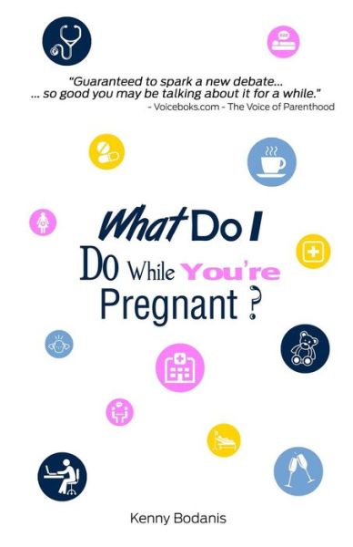 Cover for Kenny Bodanis · What Do I Do While You're Pregnant? (Paperback Book) (2015)