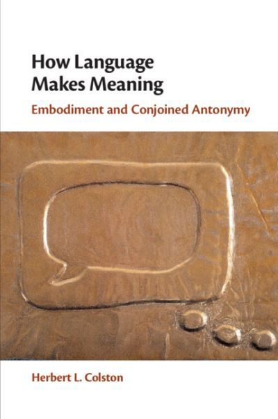 Cover for Colston, Herbert L. (University of Alberta) · How Language Makes Meaning: Embodiment and Conjoined Antonymy (Taschenbuch) (2022)