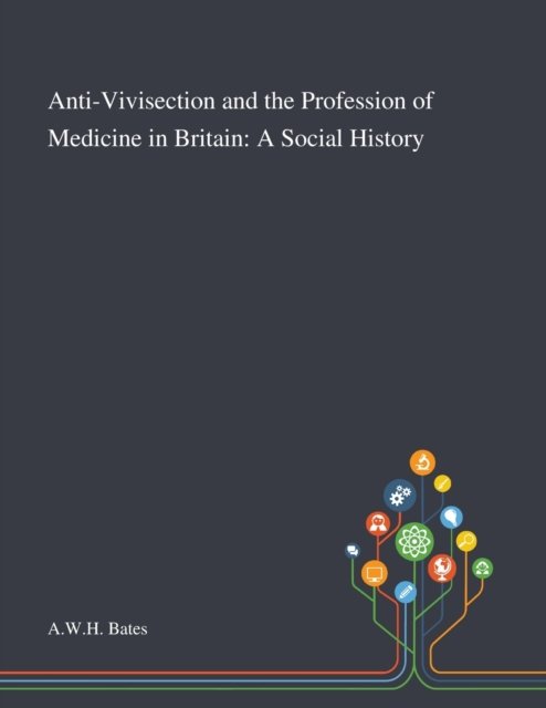 Cover for Awh Bates · Anti-Vivisection and the Profession of Medicine in Britain (Paperback Book) (2020)
