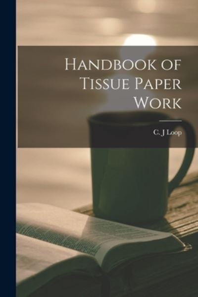 Cover for C J Loop · Handbook of Tissue Paper Work (Paperback Book) (2021)