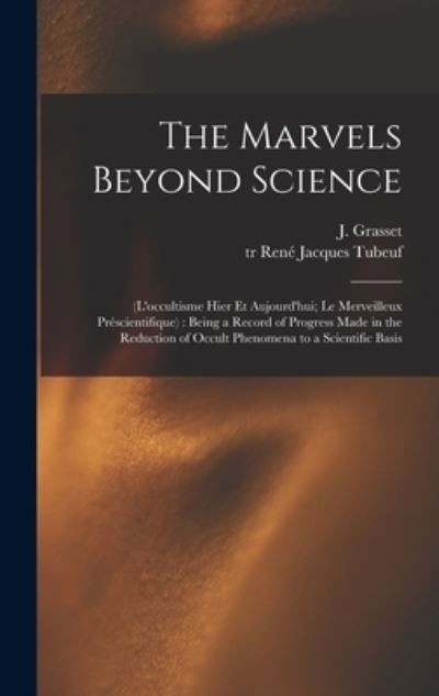 The Marvels Beyond Science - J (Joseph) 1849-1918 Grasset - Bøger - Legare Street Press - 9781013416026 - 9. september 2021