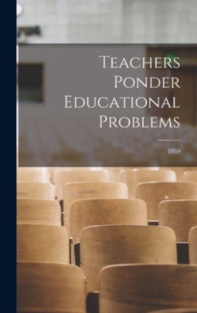 Teachers Ponder Educational Problems; 1959 - Anonymous - Boeken - Hassell Street Press - 9781013528026 - 9 september 2021