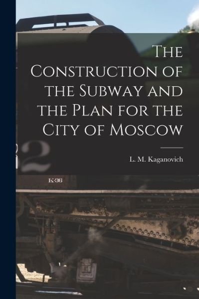 Cover for L M (Lazar? Moiseevich) Kaganovich · The Construction of the Subway and the Plan for the City of Moscow (Paperback Bog) (2021)