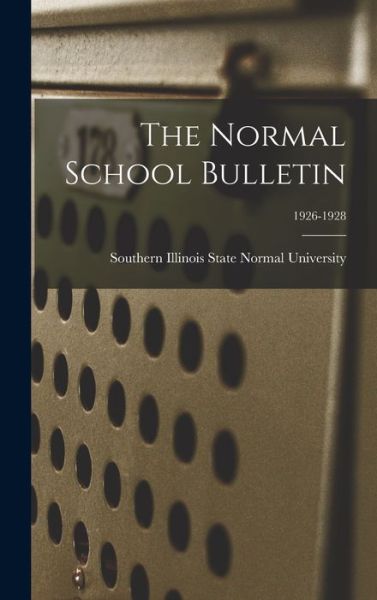 Cover for Southern Illinois State Normal Univer · The Normal School Bulletin; 1926-1928 (Hardcover Book) (2021)