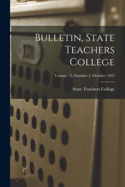 Cover for State Teachers College · Bulletin, State Teachers College; Volume 13, Number 2, October 1925 (Paperback Book) (2021)