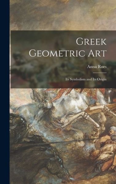 Cover for Anna 1895- Roes · Greek Geometric Art (Innbunden bok) (2021)