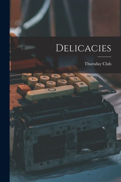 Cover for Calif ) Thursday Club (San Diego · Delicacies (Paperback Book) (2021)