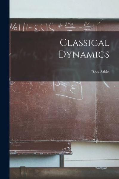 Cover for Ron 1926- Atkin · Classical Dynamics (Paperback Bog) (2021)