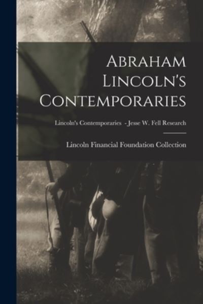 Cover for Lincoln Financial Foundation Collection · Abraham Lincoln's Contemporaries; Lincoln's Contemporaries - Jesse W. Fell Research (Paperback Book) (2021)