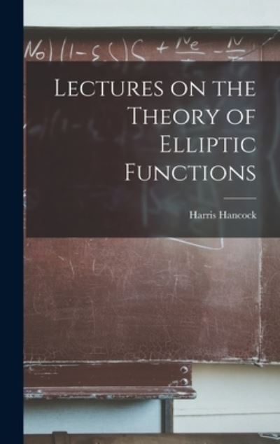 Lectures on the Theory of Elliptic Functions - Harris Hancock - Livros - Creative Media Partners, LLC - 9781015678026 - 27 de outubro de 2022