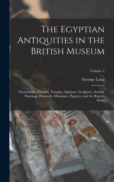Egyptian Antiquities in the British Museum - George Long - Books - Creative Media Partners, LLC - 9781016965026 - October 27, 2022