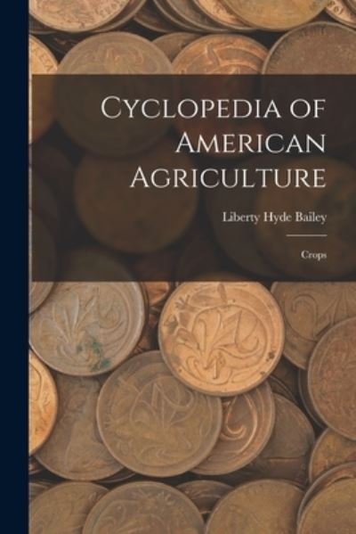 Cover for Liberty Hyde Bailey · Cyclopedia of American Agriculture (Bok) (2022)