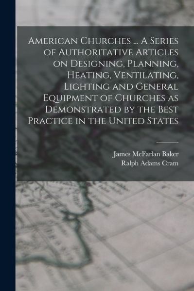 Cover for Ralph Adams Cram · American Churches ... a Series of Authoritative Articles on Designing, Planning, Heating, Ventilating, Lighting and General Equipment of Churches As Demonstrated by the Best Practice in the United States (Bok) (2022)