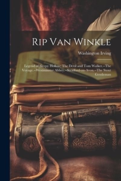 Cover for Washington Irving · Rip Van Winkle; Legend of Sleepy Hollow; the Devil and Tom Walker. --The Voyage. --Westminster Abbey. --Stratford-on-Avon. --the Stout Gentleman (Bog) (2023)