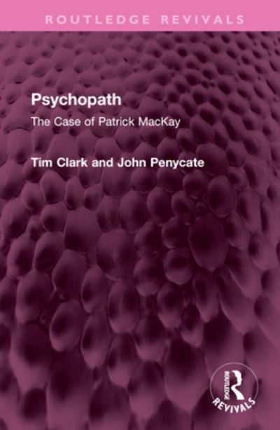 Cover for Tim Clark · Psychopath: The Case of Patrick MacKay - Routledge Revivals (Hardcover Book) (2022)