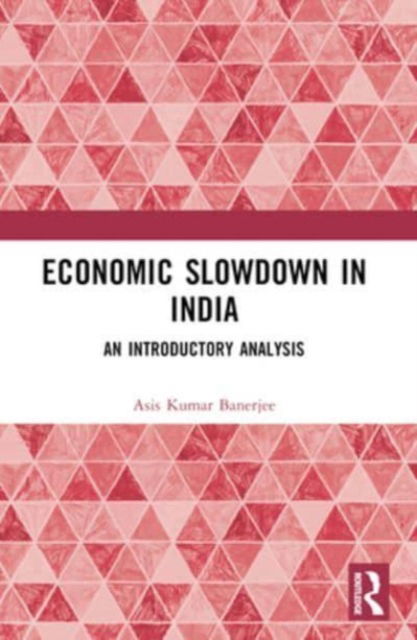 Cover for Asis Kumar Banerjee · Economic Slowdown in India: An Introductory Analysis (Paperback Book) (2024)