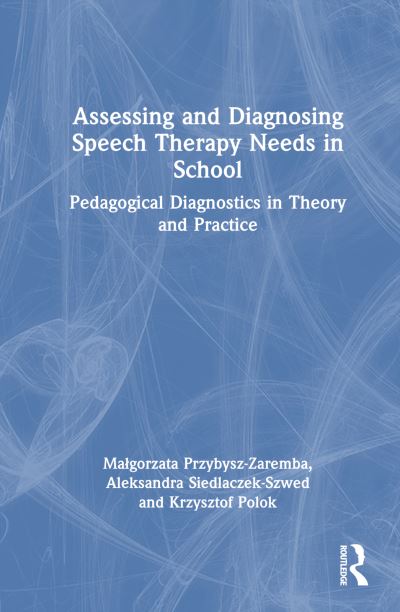 Cover for Malgorzata Przybysz-Zaremba · Assessing and Diagnosing Speech Therapy Needs in School: Pedagogical Diagnostics in Theory and Practice (Hardcover Book) (2023)